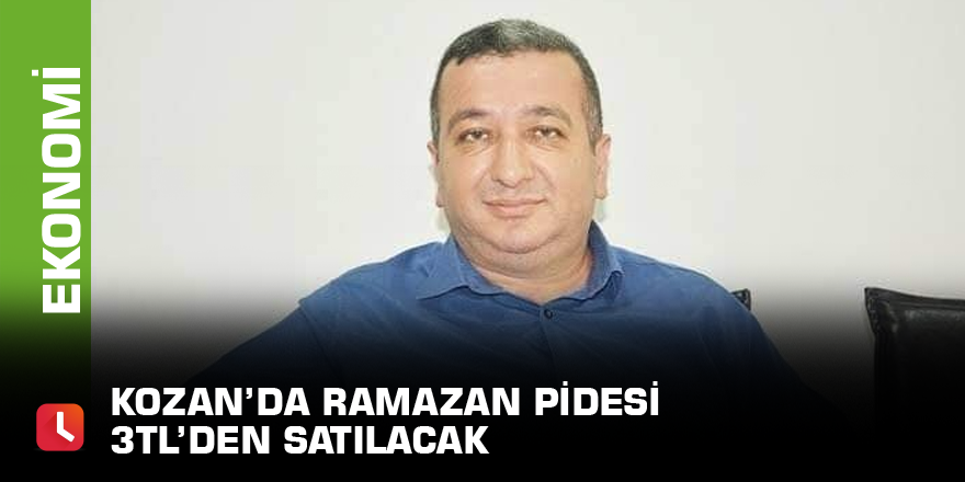 Kozan’da Ramazan Pidesi 3TL’den satılacak