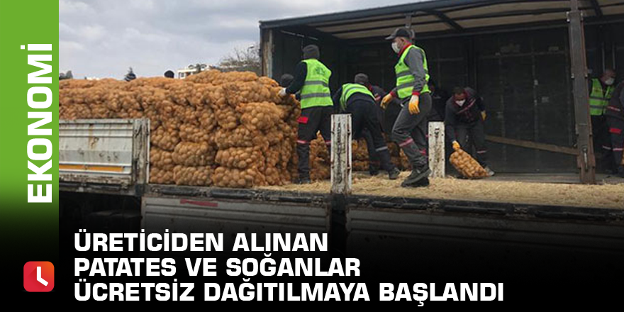 Üreticiden alınan patates ve soğanlar ücretsiz dağıtılmaya başlandı