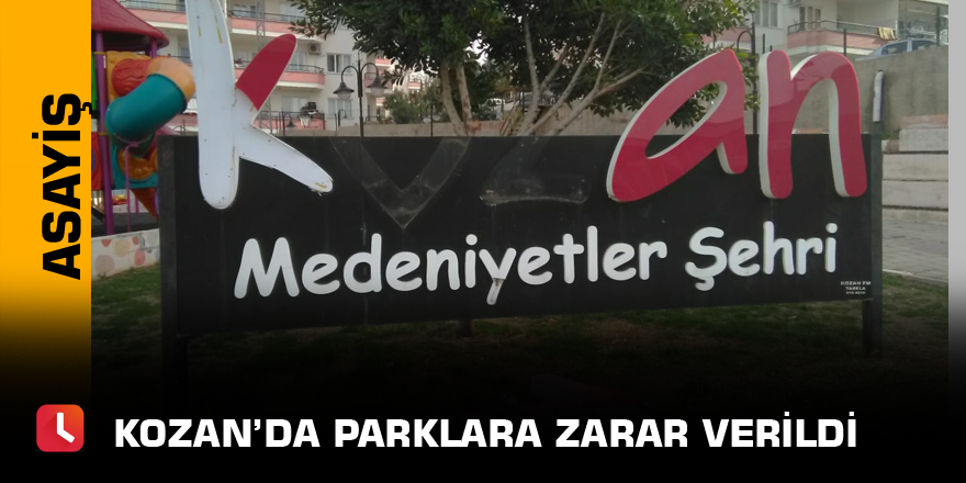 Kozan’da parklara zarar verildi