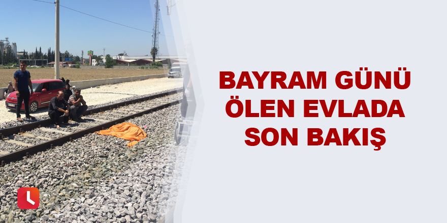 Bayram günü ölen evlada son bakış