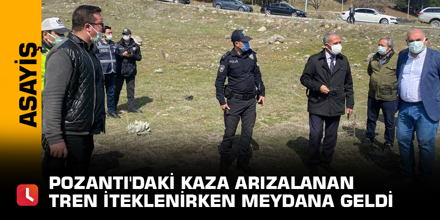 Pozantı'daki kaza arızalanan tren iteklenirken meydana geldi
