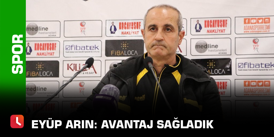 Eyüp Arın: Avantaj sağladık