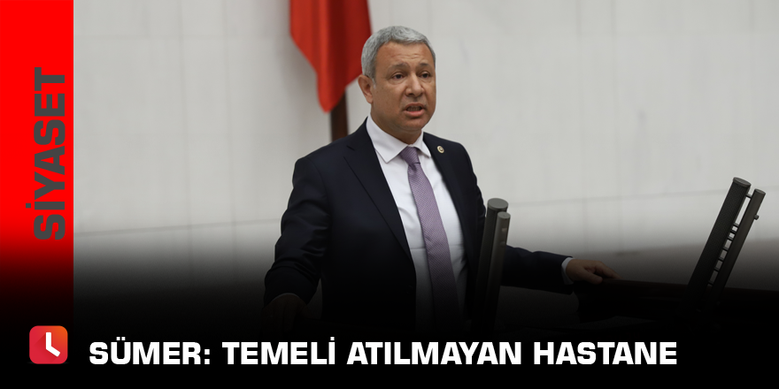 Sümer: Temeli atılmayan hastane