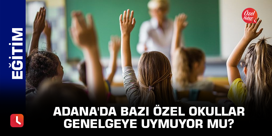 Adana'da bazı özel okullar genelgeye uymuyor mu?