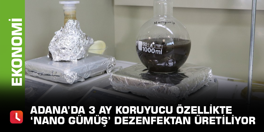 Adana’da 3 ay koruyucu özellikte ‘Nano gümüş’ dezenfektan üretiliyor