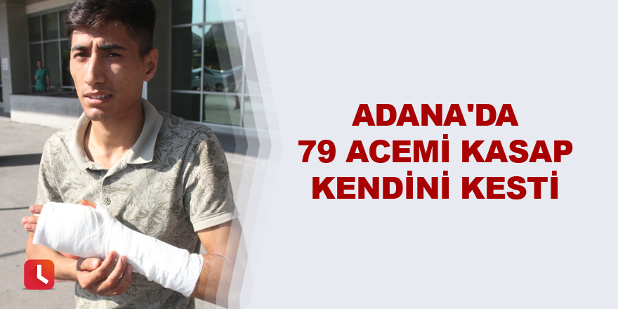 Adana'da 79 acemi kasap kendini kesti