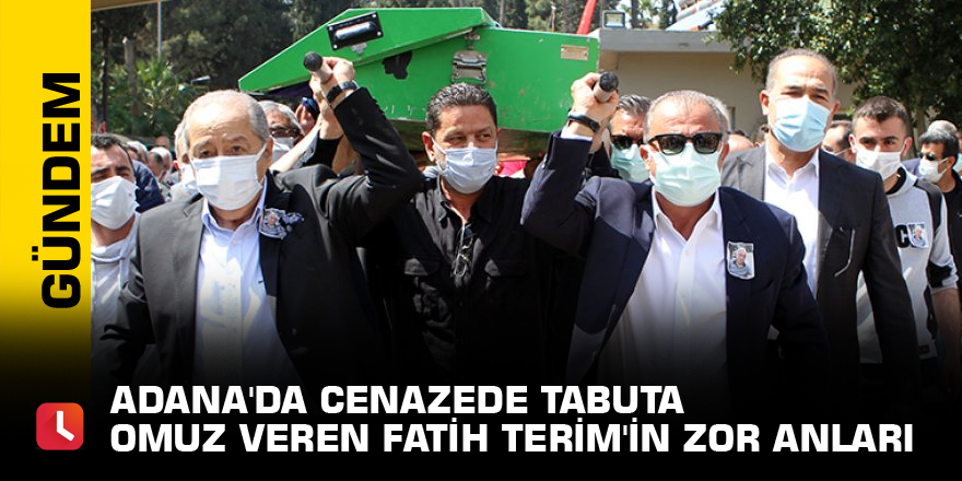 Adana'da cenazede tabuta omuz veren Fatih Terim'in zor anları