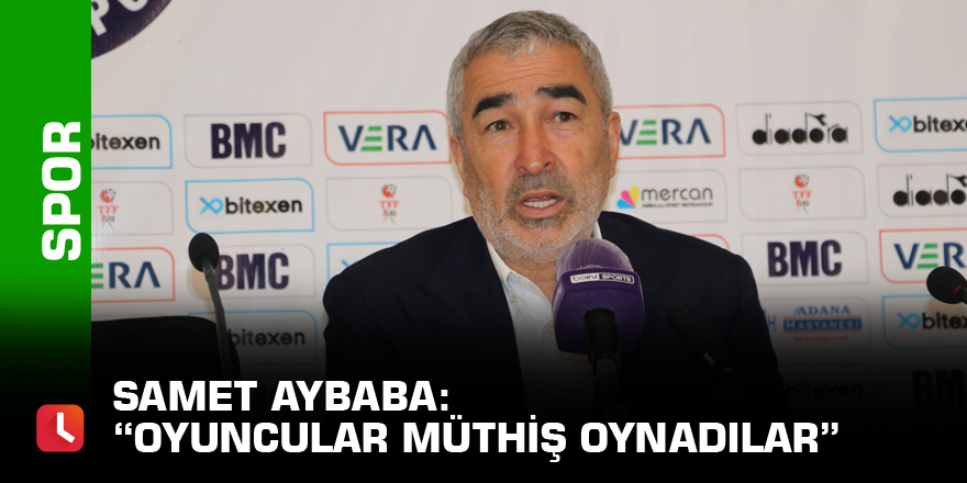 Samet Aybaba: “Oyuncular müthiş oynadılar”