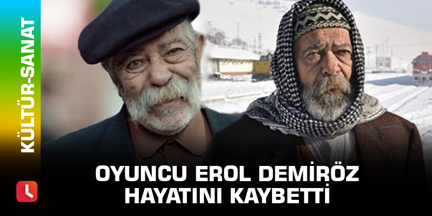 Oyuncu Erol Demiröz hayatını kaybetti