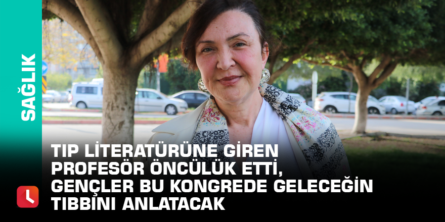 Tıp literatürüne giren profesör öncülük etti, gençler bu kongrede geleceğin tıbbını anlatacak