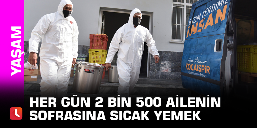Her gün 2 bin 500 ailenin sofrasına sıcak yemek