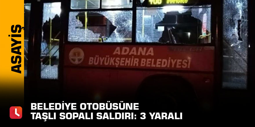 Belediye otobüsüne taşlı sopalı saldırı: 3 yaralı
