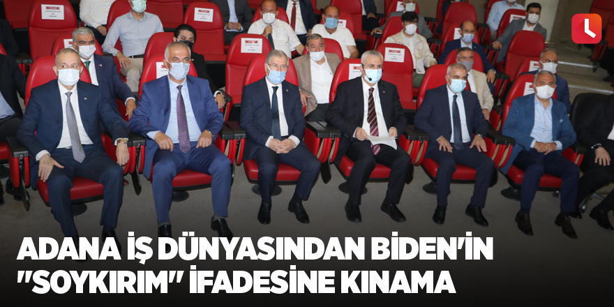 Adana iş dünyasından Biden'in "soykırım" ifadesine kınama