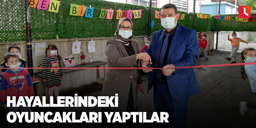 Hayallerindeki oyuncakları yaptılar