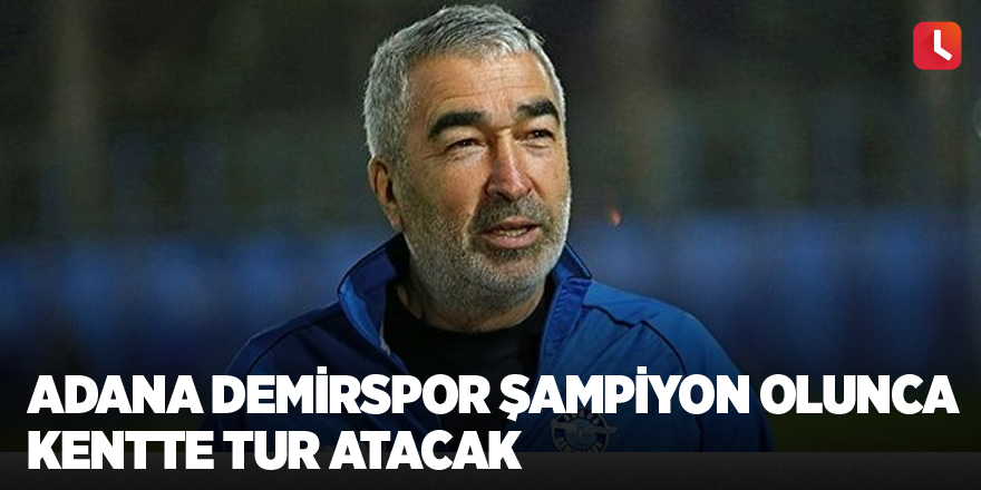 Adana Demirspor şampiyon olunca kentte tur atacak