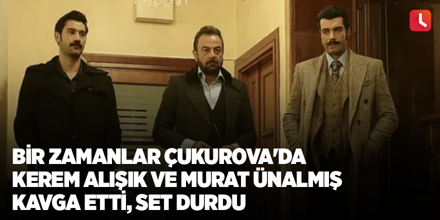Bir Zamanlar Çukurova'da Kerem Alışık ve Murat Ünalmış kavga etti, set durdu