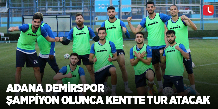 Adana Demirspor şampiyon olunca kentte tur atacak