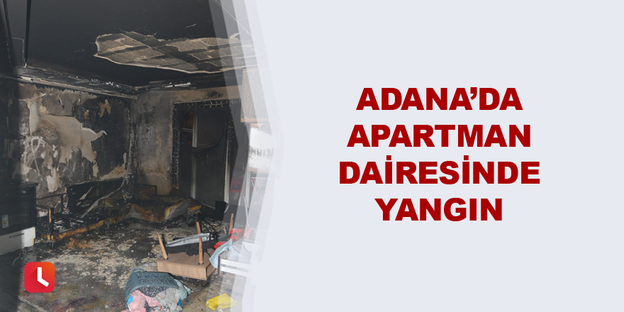 Adana’da apartman dairesinde yangın