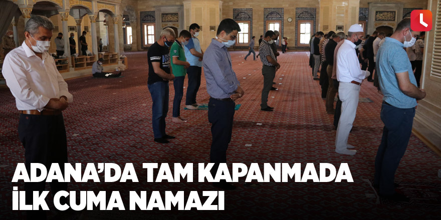 Adana’da tam kapanmada ilk cuma namazı