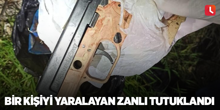 Bir kişiyi yaralayan zanlı tutuklandı