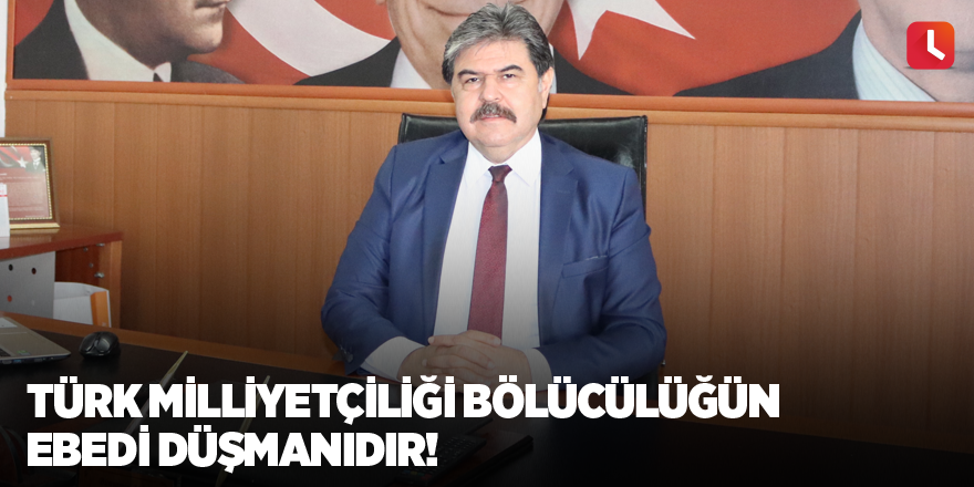 Avcı: Türk milliyetçiliği bölücülüğün ebedi düşmanıdır!