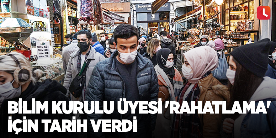 Bilim Kurulu üyesi 'rahatlama' için tarih verdi