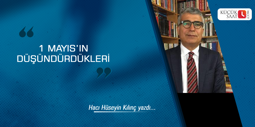 1 Mayıs’ın Düşündürdükleri