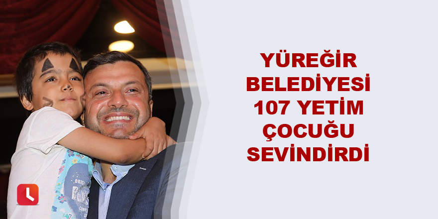 Yüreğir Belediyesi 107 yetim çocuğu sevindirdi