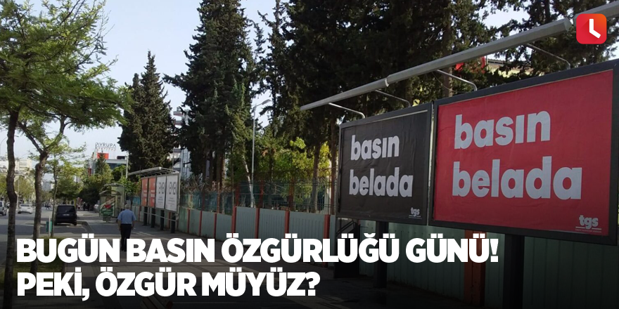 Bugün Basın Özgürlüğü Günü! Peki, özgür müyüz?