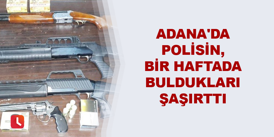 Adana'da polisin, bir haftada buldukları şaşırttı