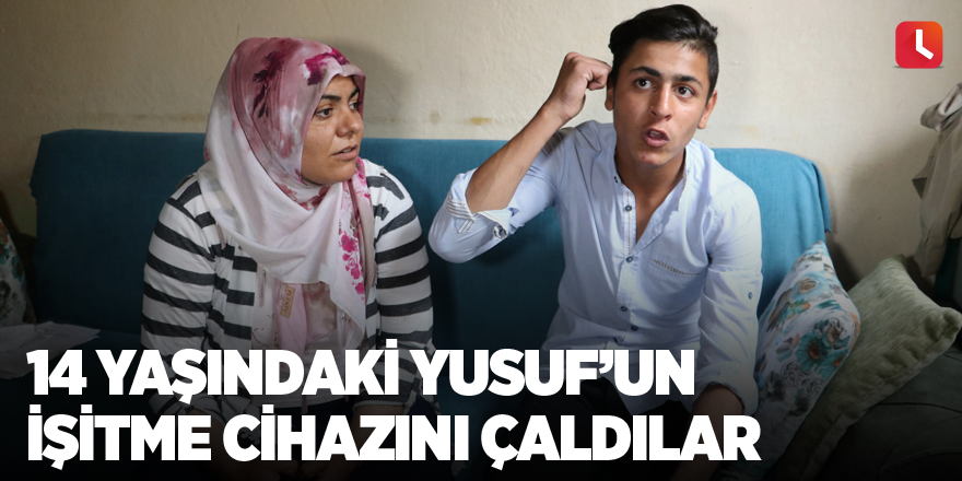 14 yaşındaki Yusuf’un işitme cihazını çaldılar