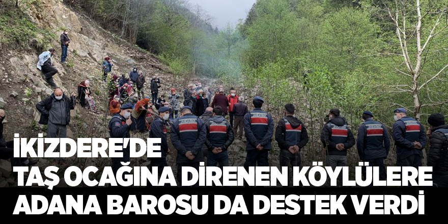 İkizdere'de taş ocağına direnen köylülere Adana Barosu da destek verdi