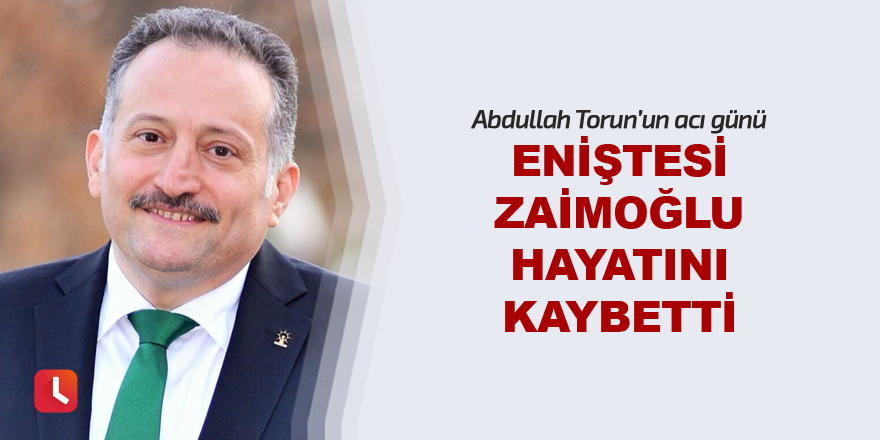 Eniştesi Zaimoğlu hayatını kaybetti