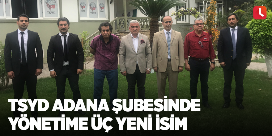 TSYD Adana Şubesinde yönetime üç yeni isim