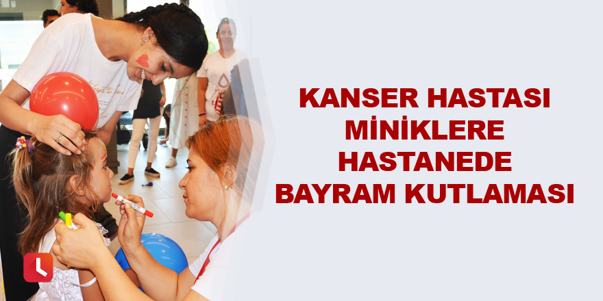 Kanser hastası miniklere hastanede bayram kutlaması