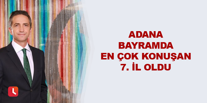 Adana en çok konuşan 7. İl oldu