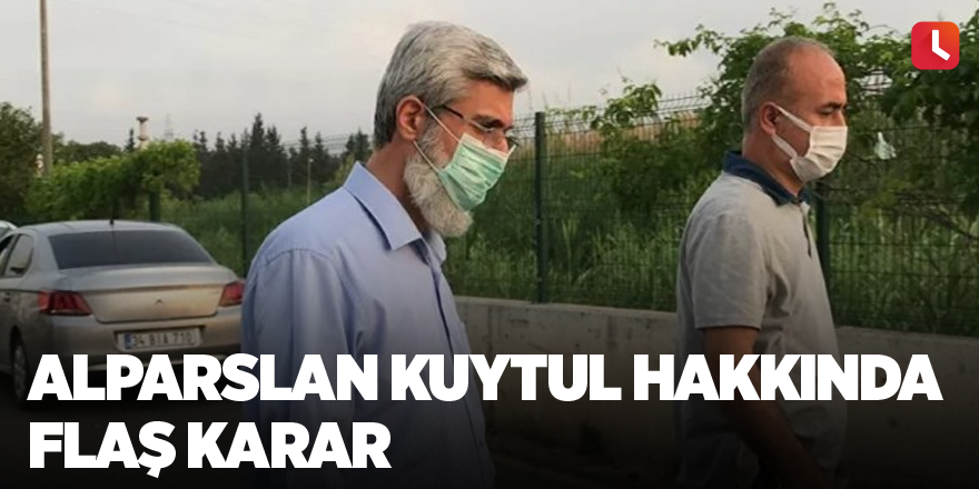 Alparslan Kuytul hakkında flaş karar
