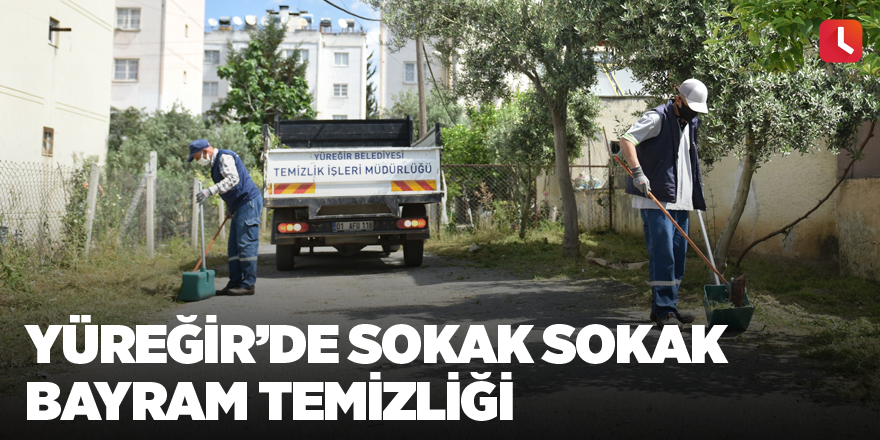 Yüreğir’de sokak sokak bayram temizliği