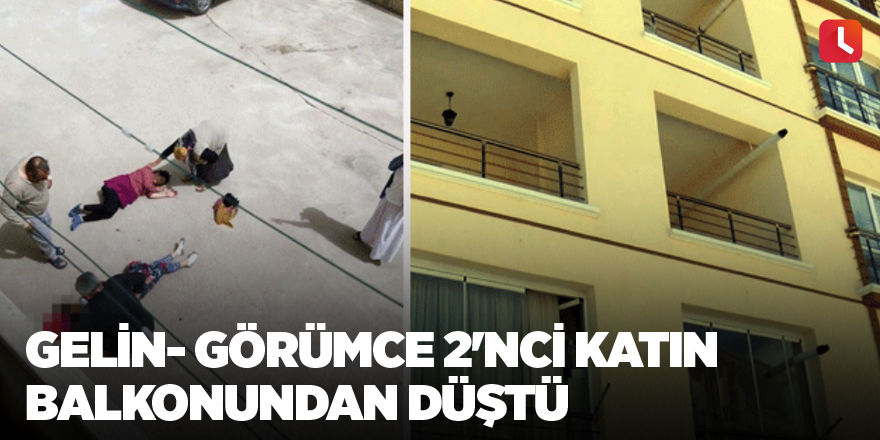 Gelin- görümce 2'nci katın balkonundan düştü