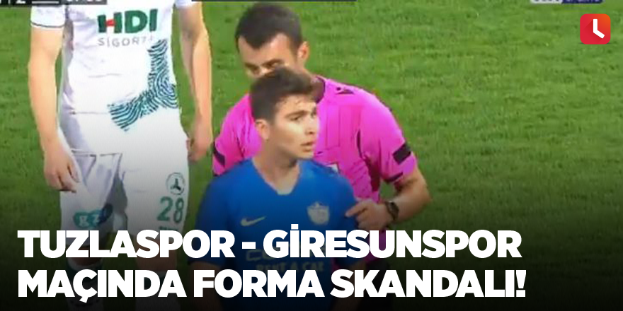Tuzlaspor - Giresunspor maçında forma skandalı!