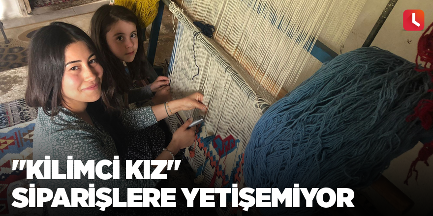 "Kilimci Kız" siparişlere yetişemiyor