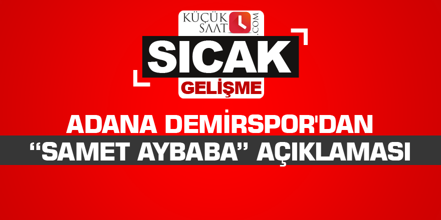 Adana Demirspor'dan "Samet Aybaba" açıklaması!