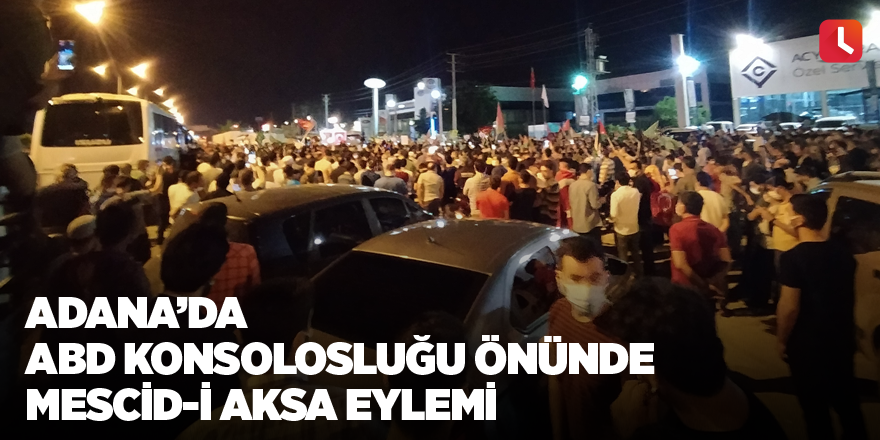 Adana’da ABD Konsolosluğu önünde Mescid-i Aksa eylemi