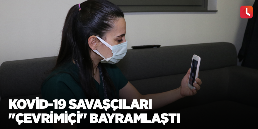 Kovid-19 savaşçıları "çevrimiçi" bayramlaştı