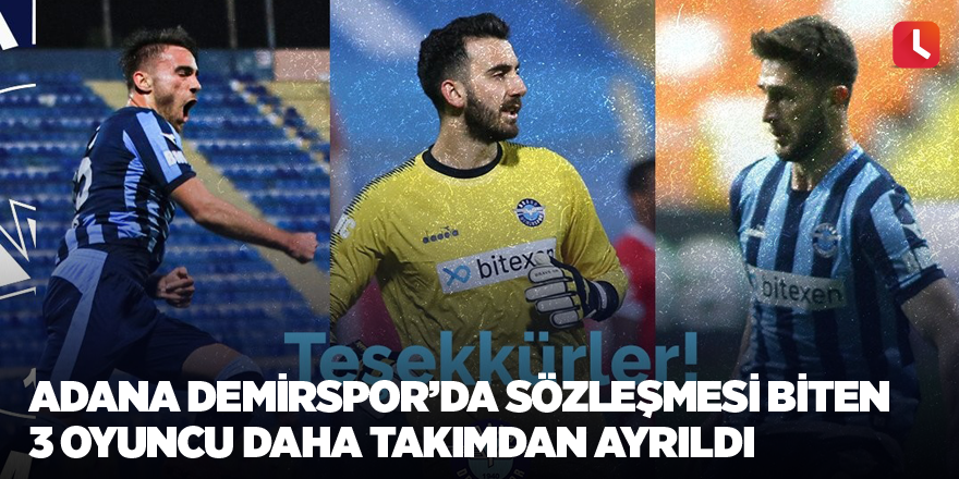 Adana Demirspor’da sözleşmesi biten 3 oyuncu daha takımdan ayrıldı