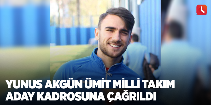 Yunus Akgün Ümit Milli Takım Aday kadrosuna çağrıldı