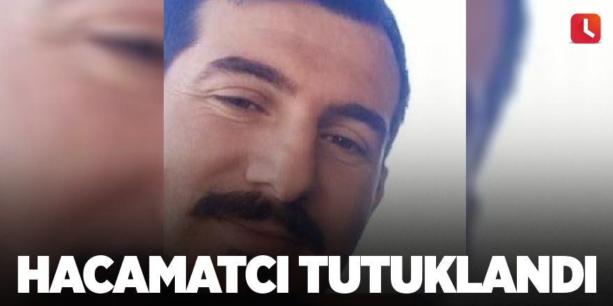 Hacamatcı tutuklandı