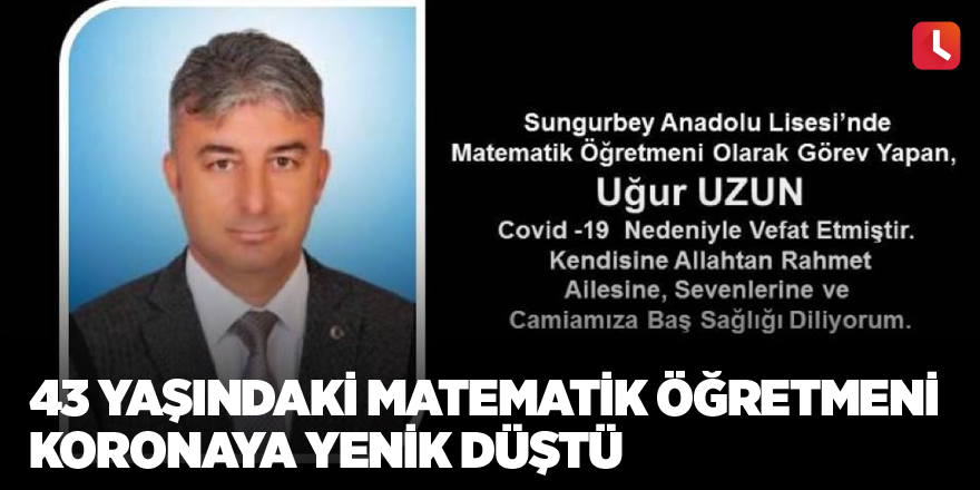 43 yaşındaki matematik öğretmeni koronaya yenik düştü