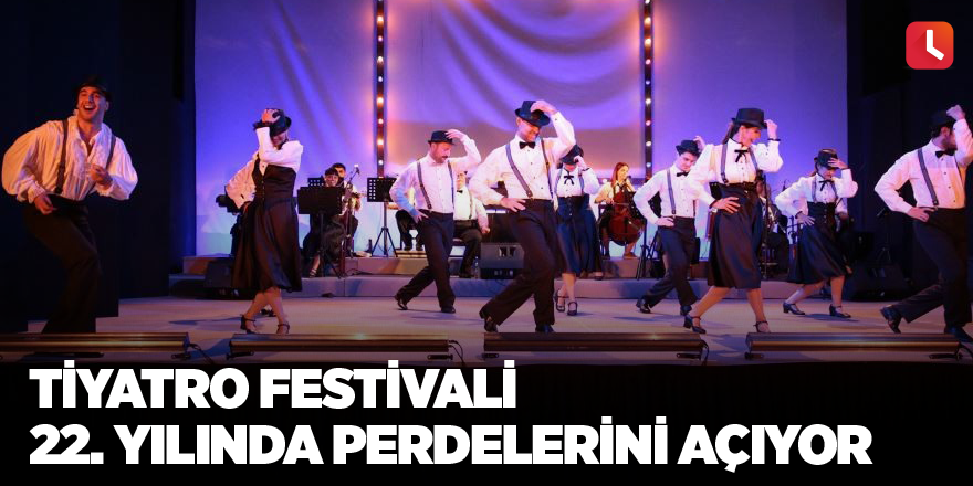 Tiyatro festivali 22. yılında perdelerini açıyor