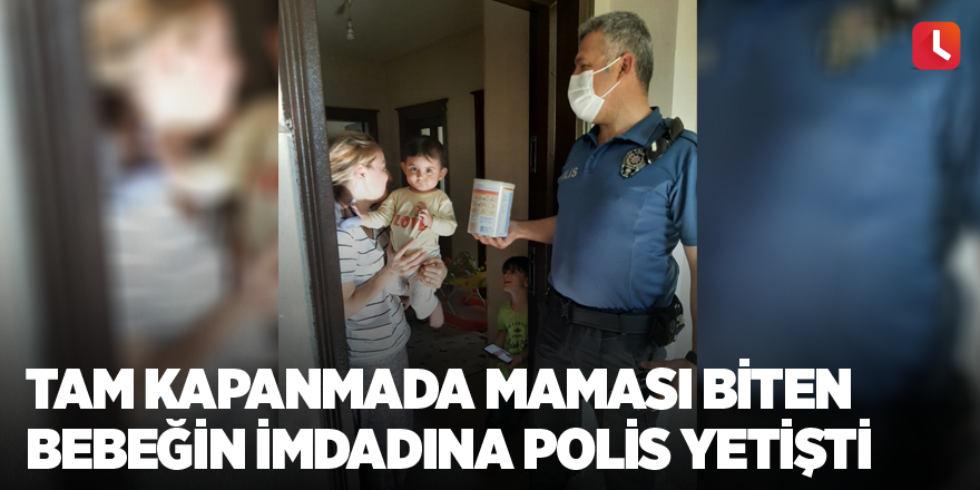 Tam kapanmada maması biten bebeğin imdadına polis yetişti